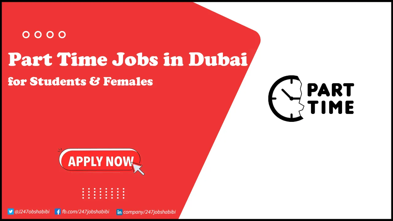 Part Time Jobs in Dubai | 4 Hours Per Day Positions for Students Part Time Jobs in Dubai