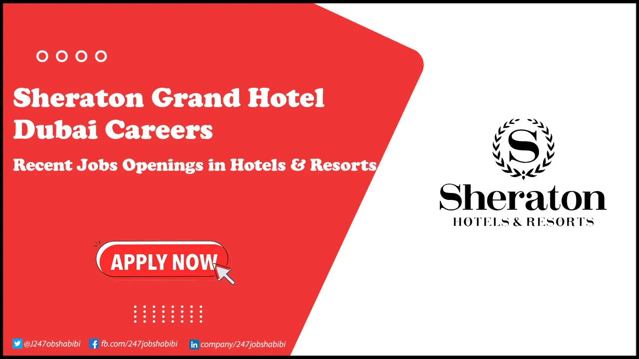 Sheraton Grand Hotel Dubai Careers | New Positions for Freshers in UAE Sheraton Grand Hotel Dubai Careers