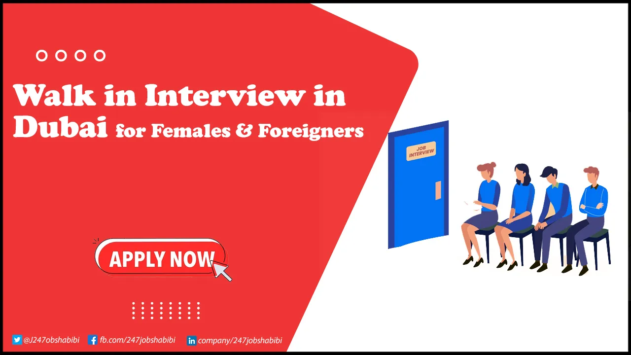 Walk in Interview in Dubai for Freshers & Females Walk in Interview in Dubai